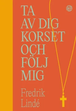 Ta av dig korset och följ mig : om efterföljelse i en efterkristen tid
