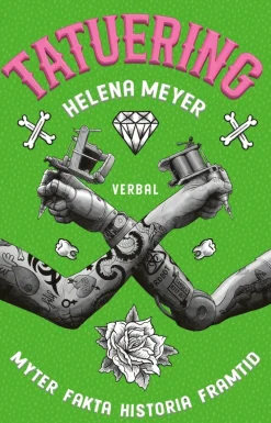 Tatuering : myter, fakta, historia, framtid