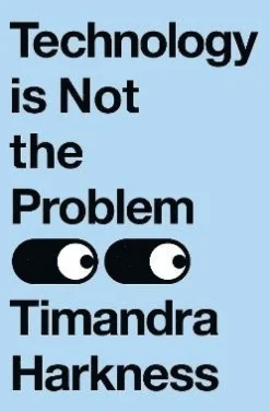 Technology is Not the Problem