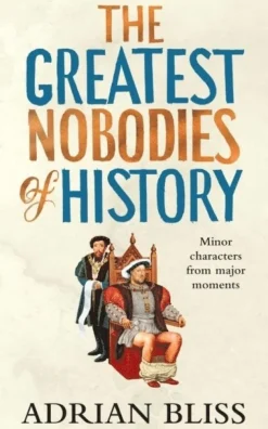 The Greatest Nobodies of History
