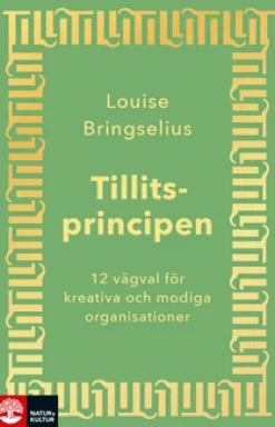 Tillitsprincipen : 12 vägval för kreativa och modiga organisationer