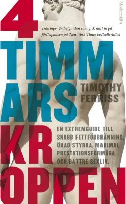 4-timmarskroppen : en extremguide till snabb fettförbränning, ökad styrka, maximal prestationsförmåga och bättre sexliv