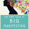Tiny Book of Big Manifesting