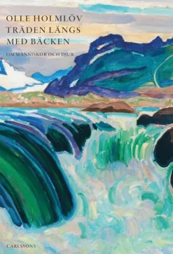 Träden längs med bäcken : essäer om människor och djur