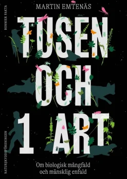 Tusen och 1 art : om biologisk mångfald och mänsklig enfald