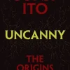 Uncanny: The Origins of Fear