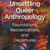 Unsettling Queer Anthropology