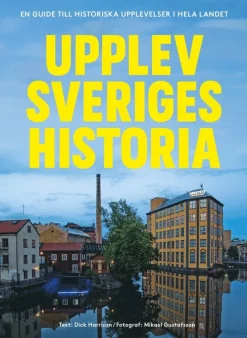 Upplev Sveriges historia : En guide till historiska upplevelser i hela landet