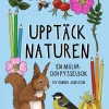 Upptäck naturen : en målar- och pysselbok