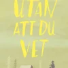 Utan att du vet