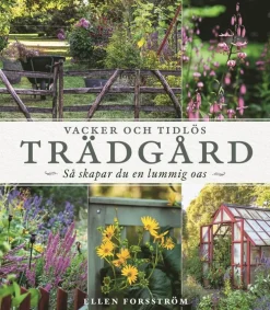 Vacker och tidlös trädgård : så skapar du en lummig oas