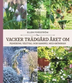 Vacker trädgård året om : planering, växtval och samspel med grönskan