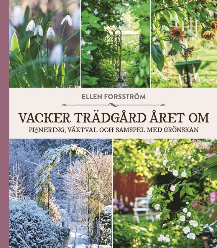 Vacker trädgård året om : planering, växtval och samspel med grönskan