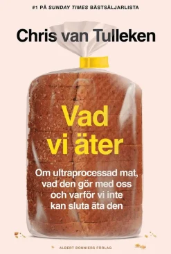 Vad vi äter : om ultraprocessad mat, vad den gör med oss och varför vi inte kan sluta äta den