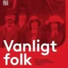 Vanligt folk : Den svenska arbetarrörelsens historia