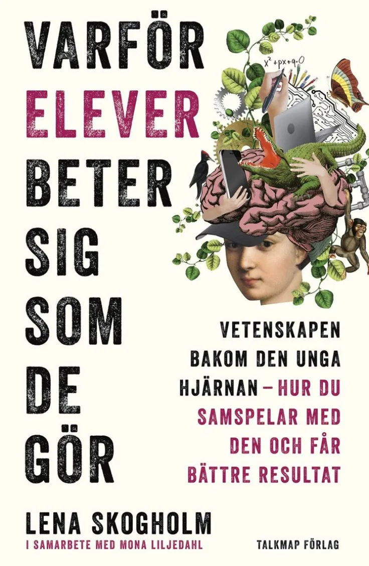 Varför elever beter sig som de gör : vetenskapen bakom den unga hjärnan, hur du samspelar med den och får bättre resultat