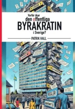Varför ökar den offentliga byråkratin i Sverige?