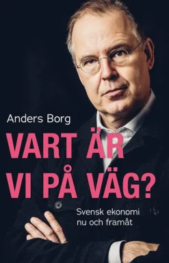 Vart är vi på väg? : svensk ekonomi nu och framåt