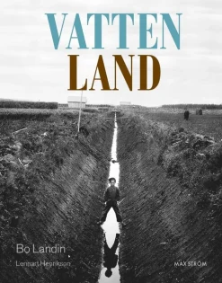 Vatten - land : om våtmarkens roll i det utdikade landskapet