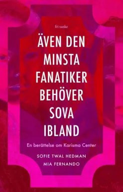 Även den minsta fanatiker behöver sova ibland : en berättelse om Karisma Center