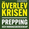 Överlev krisen : prepping och vardagsberedskap