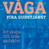 Våga fira gudstjänst : att skapa och leda andakter