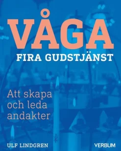 Våga fira gudstjänst : att skapa och leda andakter