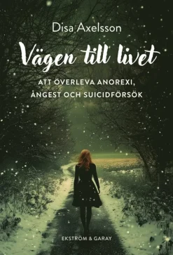 Vägen till livet : att överleva anorexi, ångest och suicidförsök