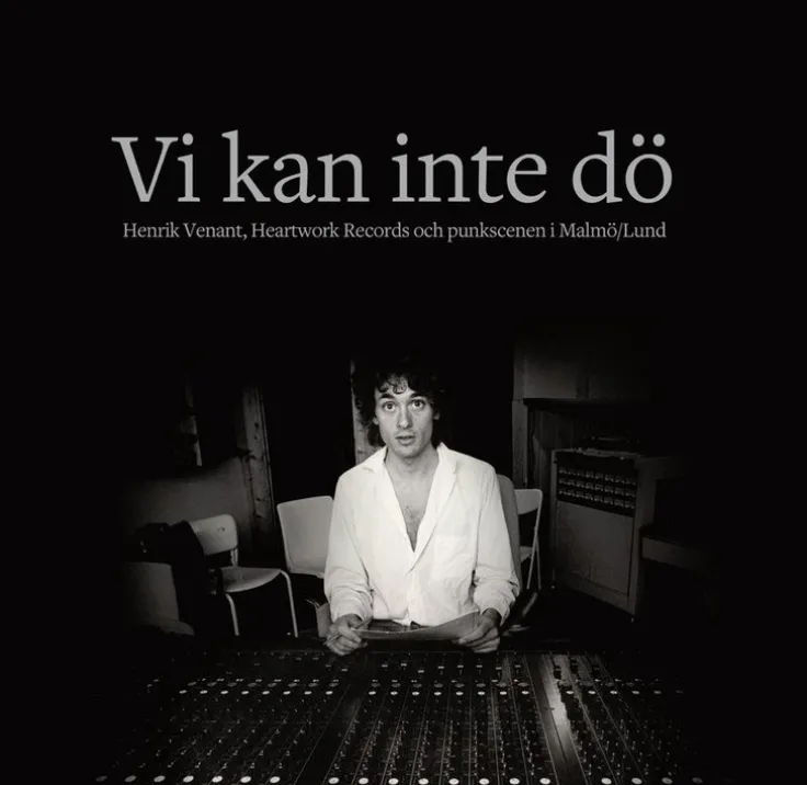 Vi kan inte dö : Henrik Venant, Heartwork Records och punkscenen i Malmö/Lund