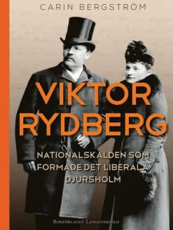 Viktor Rydberg : nationalskalden som formade det liberala Djursholm