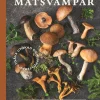 Våra bästa matsvampar : identifiera, plocka, tillaga