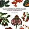 Våra kulturväxters namn : ursprung och användning