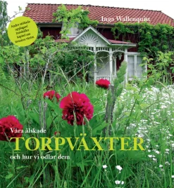 Våra älskade torpväxter - och hur vi odlar dem