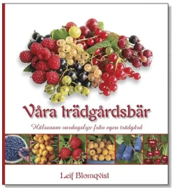 Våra trädgårdsbär : hälsosam vardagslyx från egen trädgård