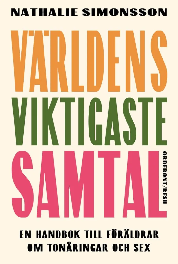 Världens viktigaste samtal : en handbok till föräldrar om tonåringar och sex