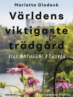 Världens viktigaste trädgård : till naturens försvar