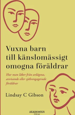 Vuxna barn till känslomässigt omogna föräldrar : så läker du efter en uppväxt med avvisande eller självupptagna föräldrar