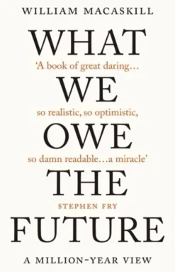 WHAT WE OWE THE FUTURE