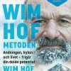 Wim Hof-metoden : andningen, kylan och livet - frigör din dolda potential