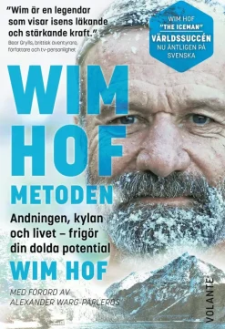 Wim Hof-metoden : andningen, kylan och livet - frigör din dolda potential