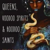 Witch Queens, Voodoo Spirits, and Hoodoo Saints