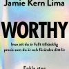 Worthy : inse att du är fullt tillräcklig precis som du är och förändra ditt liv